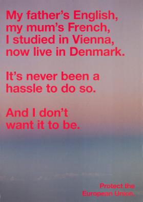 My father's English my mum's French, I studied in Vienna, now live in Denmark. It's never been a hassle to do so. And I don't want it to be. Protect the European Union.