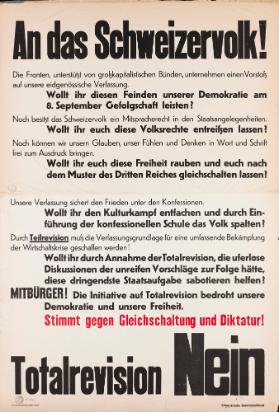 An das Schweizervolk! [...] Stimmt gegen Gleichschaltung und Diktatur! Totalrevision Nein