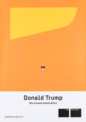 Donald Trump (für einmal konstrutkiv) - Haus Konstruktiv