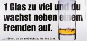 1 Glas zuviel und du wachst neben einem Fremden auf. - Schau zu dir und nicht zu tief ins Glas