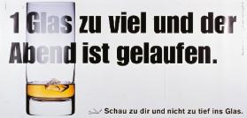 1 Glas zuviel und der Abend ist gelaufen. - Schau zu dir und nicht zu tief ins Glas.