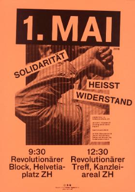 1. Mai 2018 - Solidarität heisst Widerstand - 9:30 Revolutionärer Block, Helvetiaplatz ZH - 12:30 Revolutionärer Treff, Kanzleiareal ZH