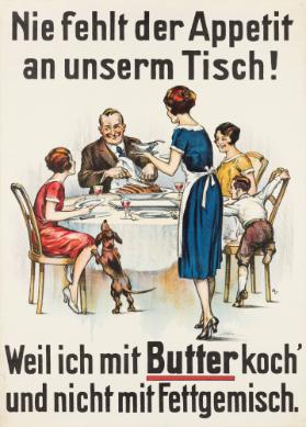 Nie fehlt der Appetit an unserm Tisch! Weil ich mit Butter koch und nicht mit Fettgemisch.