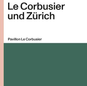 Le Corbusier und Zürich; Ausstellungspublikation