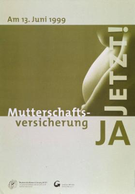 Am 13. Juni 1999 - Jetzt! Mutterschaftsversicherung ja!