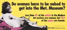Do Women Have to Be Naked to Get into the Met. Museum? Less than 4 % of the Artists in the Modern Art Sections Are Women, but 76 % of the Nudes Are Female.