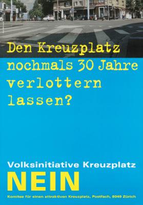 Den Kreuzplatz nochmals 30 Jahre verlottern lassen? Volksinitiative Kreuzplatz Nein