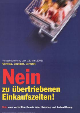 Volksabstimmung vom 18. Mai 2003: Unnötig, unsozial, verfehlt - Nein zu übertriebenen Einkaufszeiten! Nein zum verfehlten Gesetz über Ruhetag und Ladenöffnung