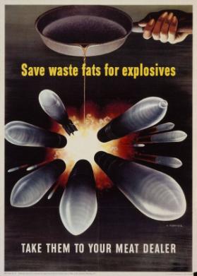 Save waste fats for explosives - Take them to your meat dealer