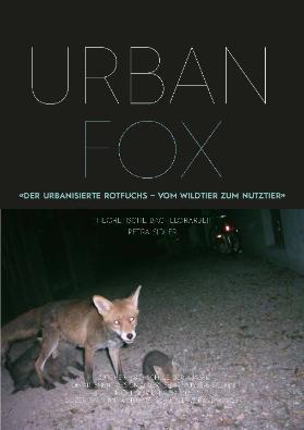 Urban Fox - «Der Urbanisierte Rotfuchs - vom Wildtier zum nutztier