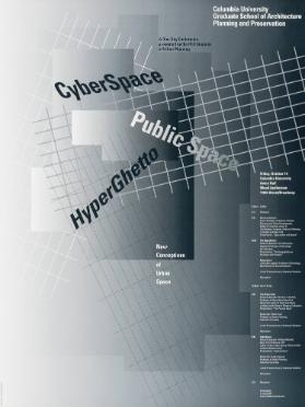 Cyber Space - Public Space - Hyper Ghetto - New Conceptions of Urban Space - A One-Day Conference Presented by the PhD Students of Urban Planning - Columbia University - Graduate School of Architecture - Planning and Preservation