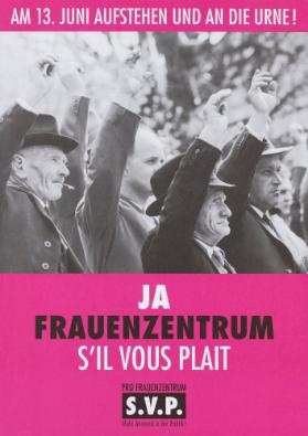 Am 13. Juni aufstehen und an die Urne! Ja Frauenzentrum - S'il vous plaît - S.V.P. - Pro Frauenzentrum