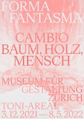 Forma Fantasma - Cambio - Baum, Holz, Mensch - Museum für Gestaltung Zürich