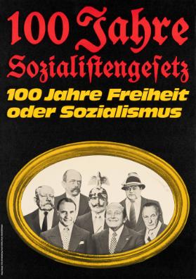 100 Jahre Sozialistengesetz - 100 Jahre Freiheit oder Sozialismus