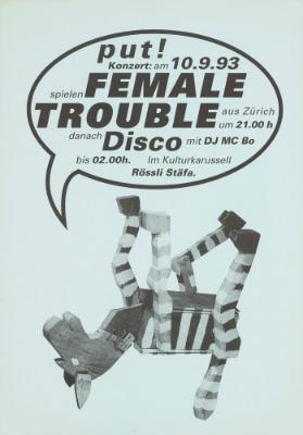 Put! Konzert: am 10.9.93 spielen Female Trouble aus Zürich - danach Disco - Im Kulturkarussell Rössli Stäfa.