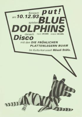 Put! Konzert: am 10.12.93 spielen Blue Dolphins - danach Disco mit den fröhlichen Plattenlegern Buam - Im Kulturkarussell Rössli Stäfa.