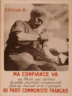 L'artisan dit: Ma confiance va au parti qui défend la petite propriété commerciale - fruit du travail et de l'épargne - Au parti communiste français