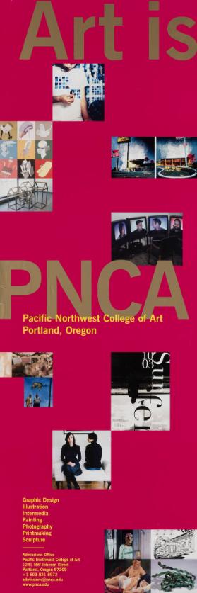 Art is PNCA -  Pacific Northwest College of Art - Portland, Oregon