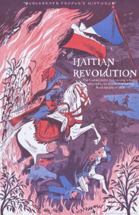 Celebrate People's History - The Haitian Revolution - The Most Successful Slave Uprising in History Which Led to the Formation of the First Black Republic in 1804.