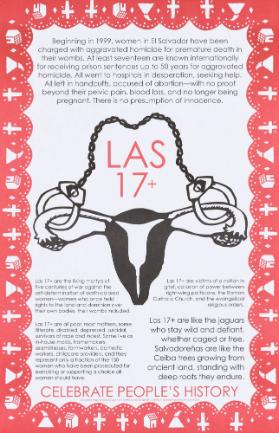 Beginning in 1999, Women in El Salvador Have Been Charged with Aggravated Homicide for Premature Death in Their Wombs. At Least Seventeen Are Known Internationally for Receiving Prison Sentences up to 50 Years for Aggravated Homicide. All Went to Hospitals in Desperation, Seeking Help. All Left in Handcuffs, Accused of Abortion - with No Proof beyond Their Pelvic Pain, Blood Loss, and No Longer Being Pregnant. There Is No Presumption of Innocence. - Las 17+ [...] - Celebrate People's History