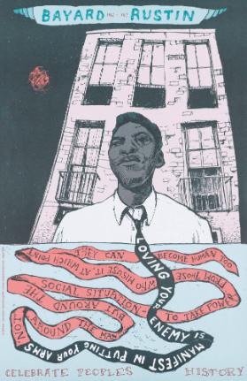 Bayard Rustin 1912 - 1987 - Loving Your Enemy Is Manifest in Putting Your Arms Not around the Man but around the Social Situation - To Take Power from Those who Misuse it, at Which Point They Can Become Human Too. Celebrate Peoples History