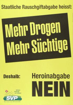 Staatliche Rauschgiftabgabe heisst: Mehr Drogen - mehr Süchtige - Deshalb: Heroinabgabe Nein