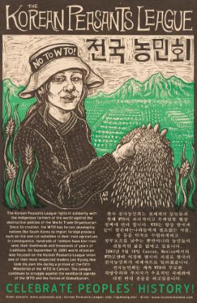 The Korean Peasants League - No to WTO - The Korean Peasants League Fights in Solidarity with the Indigenous Farmes of the World Against the Destructive Policies of the World Trade Organization. Since its Creation, the WTO has Forced Developing Nations like South Korea to Import Foreign Produce Such as Rice and Cut Subsidies to Their Own Agriculture. [...] Celebrate Peoples' History!