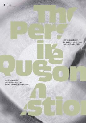 The Person in Question - A Library Exhibition by the Master of Art Education Curatorial Studies, ZHdK - Toni-Areal - Medien- und Informationszentrum