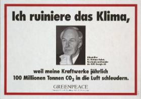 Ich ruiniere das Klima, weil meine Kraftwerke jährlich 100 Millionen Tonnen  CO2 in die Luft schleudern. Klimakiller Dr. Dietmar Kuhnt, Vorstandsvorsitzender der RWE Energie AG