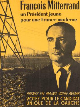 François Mitterrand - un président jeune pour une France moderne - Prenez en main vôtre avenir - Votez pour le candidat unique de la gauche