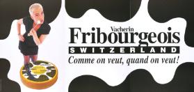 Vacherin Fribourgeois - Switzerland - Comme on veut, quand on veut!