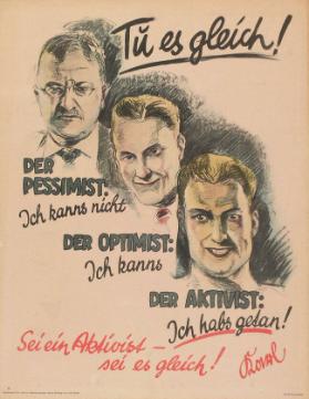 Tu es gleich! Der Pessimist: Ich kann nicht - Der Optimist: Ich kanns - Der Aktivist: Ich habs getan! Sei ein Aktivist - sei es gleich!