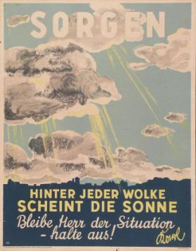 Sorgen - Hinter jeder Wolke scheint die Sonne - Bleibe Herr der Situation - halte aus!