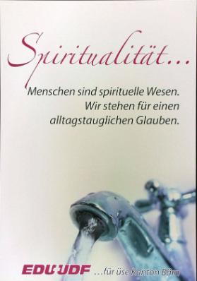 Spiritualität... Menschen sind spirituelle Wesen. Wir stehen für einen alltagstauglichen Glauben. EDU - UDF - ...für üse Kanton Bärn