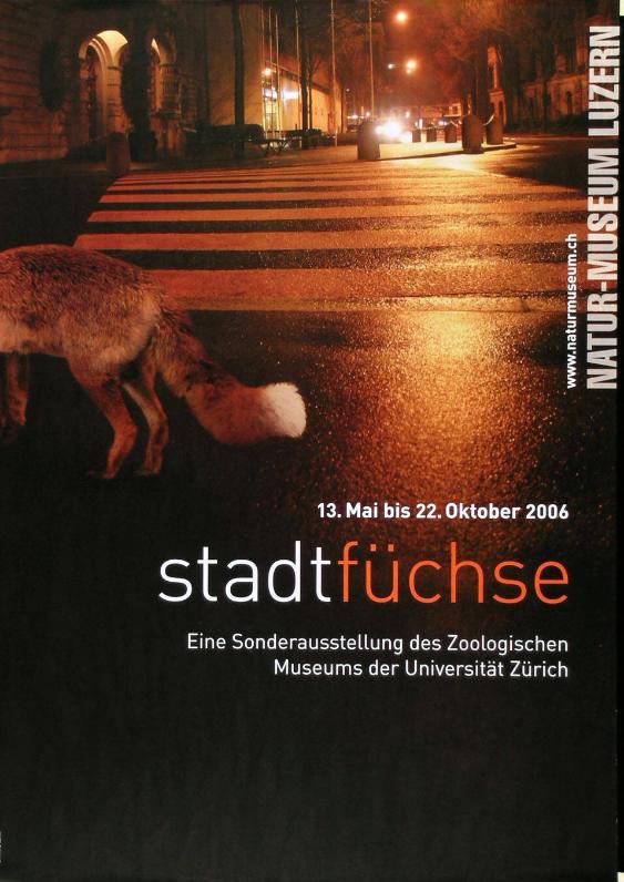 13. Mai bis 22. Oktober 2006 - Stadtfüchse - Eine Sonderausstellung des Zoologischen Museums der Universität Zürich - Naturmuseum Luzern