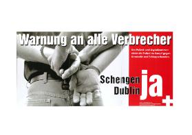 Warnung an alle Verbrecher - Das Polizei- und Asylabkommen stärkt die Polizei im Kampf gegen Kriminelle und Schlepperbanden. Schengen Dublin Ja.