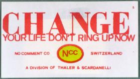 Change your life - Don't ring up now - No Comment Co - Ncc - Switzerland - A division of Thaler & Scardanelli