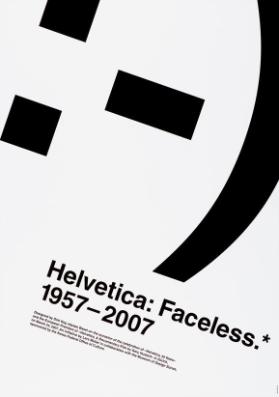 Helvetica: Faceless.* -  1957-2007 - on the occasion of the celebration of "Helvetica, 50 Years" and the European Premiere of "Helvetica. a Documentary Film by Gary Hustwit"