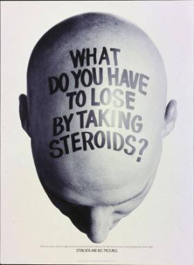what do you have to lose by taking steroids? - Steroids are big trouble
