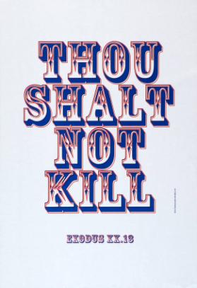 Thou shalt not kill - Exodus XX.13