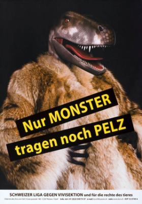 Nur Monster tragen noch Pelz  - Schweizer Liga gegen Vivisektion und für die Rechte des Tieres - 1226 /Thonex/Genf