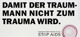 Damit der Traummann nicht zum Trauma wird. - Präservative bieten Sicherheit für alle.- Stop Aids