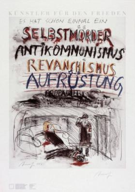 Künstler für den Frieden - Es hat schon einmal ein Selbstmörder Antikommunismus, Revanchismus, Aufrüstung propagiert