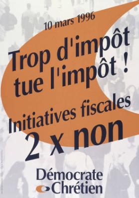 10 mars 1996 - Trop d'impôt tue l'impôt! - Initiatives fiscales - 2 x non - Démocrate Chrétien
