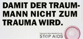 Damit der Traummann nicht zum Trauma wird. Präservative bieten Sicherheit für alle. Stop Aids