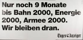 Nur noch 9 Monate bis Bahn 2000, Energie 2000, Armee 2000. Wir bleiben dran. Tages-Anzeiger.