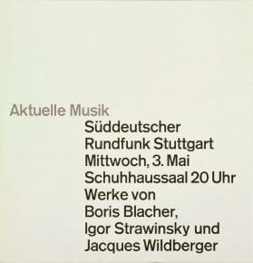 Aktuelle Musik - Süddeutscher Rundfunk Stuttgart - Mittwoch, 3. Mai - Schuhhaussaal 20 Uhr - Werke von Boris Blacher, Igor Strawinsky und Jacques Wildberger