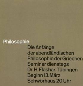 Philosophie - Die Anfänge der abendländischen Philosophie der Griechen - Seminar dienstags - Dr. H. Flashar, Tübingen - Beginn 13. März - Schwörhaus 20 Uhr