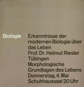 Biologie - Erkenntnisse der modernen Biologie über das Leben - Prof. Dr. Helmut Riesler Tübingen - Morphologische Grundlagen des Lebens - Donnerstag, 4. Mai - Schuhhaussaal 20 Uhr