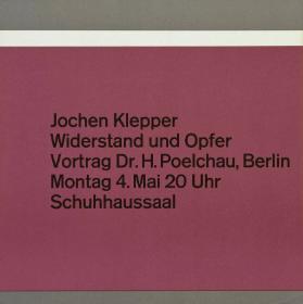 Jochen Klepper - Widerstand und Opfer - Vortrag Dr.H. Poelchau, Berlin - Montag 4. Mai 20Uhr Schuhhaussaal